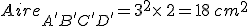 Aire_{A'B'C'D'}=3^2\times   2=18\,cm^2